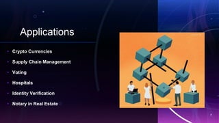 Applications
d
• Crypto Currencies
• Supply Chain Management
• Voting
• Hospitals
• Identity Verification
• Notary in Real Estate
7
 