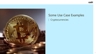 9
Some Use Case Examples
| Cryptocurrencies
 