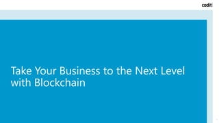Take Your Business to the Next Level
with Blockchain
1
 