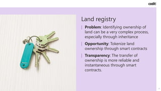 16
Land registry
| Problem: Identifying ownership of
land can be a very complex process,
especially through inheritance
| ...