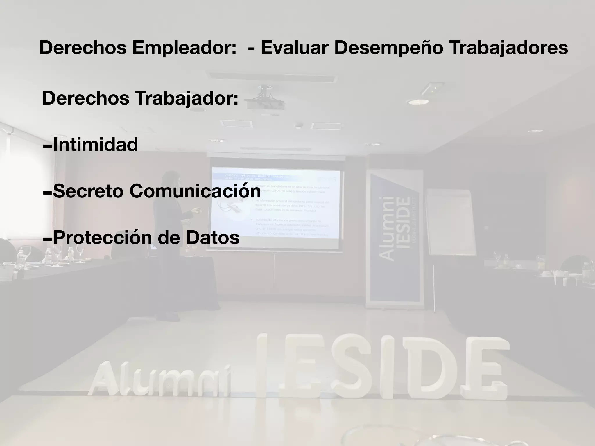 Derechos Empleador: - Evaluar Desempeño Trabajadores
Derechos Trabajador:
-Intimidad
-Secreto Comunicación
-Protección de Datos