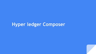 Hyper ledger Composer
 