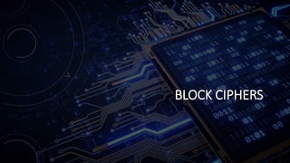 BLOCK CIPHERS
 