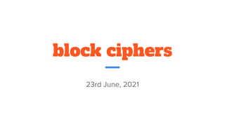 block ciphers
23rd June, 2021
 