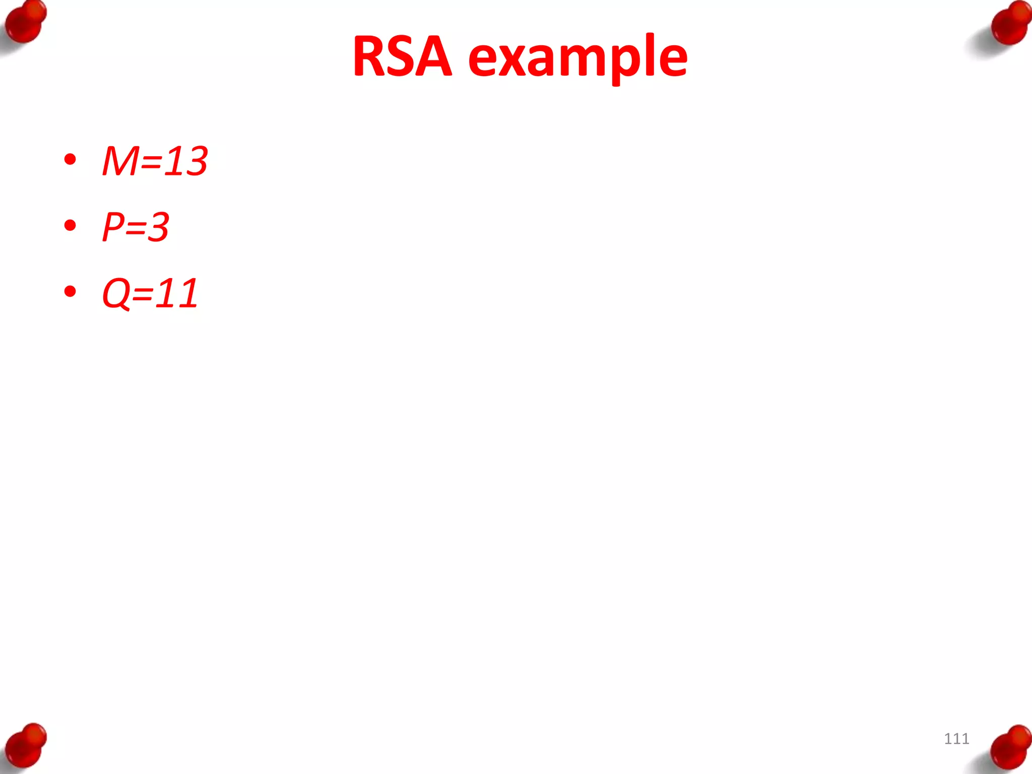 RSA example
• M=13
• P=3
• Q=11
111
 