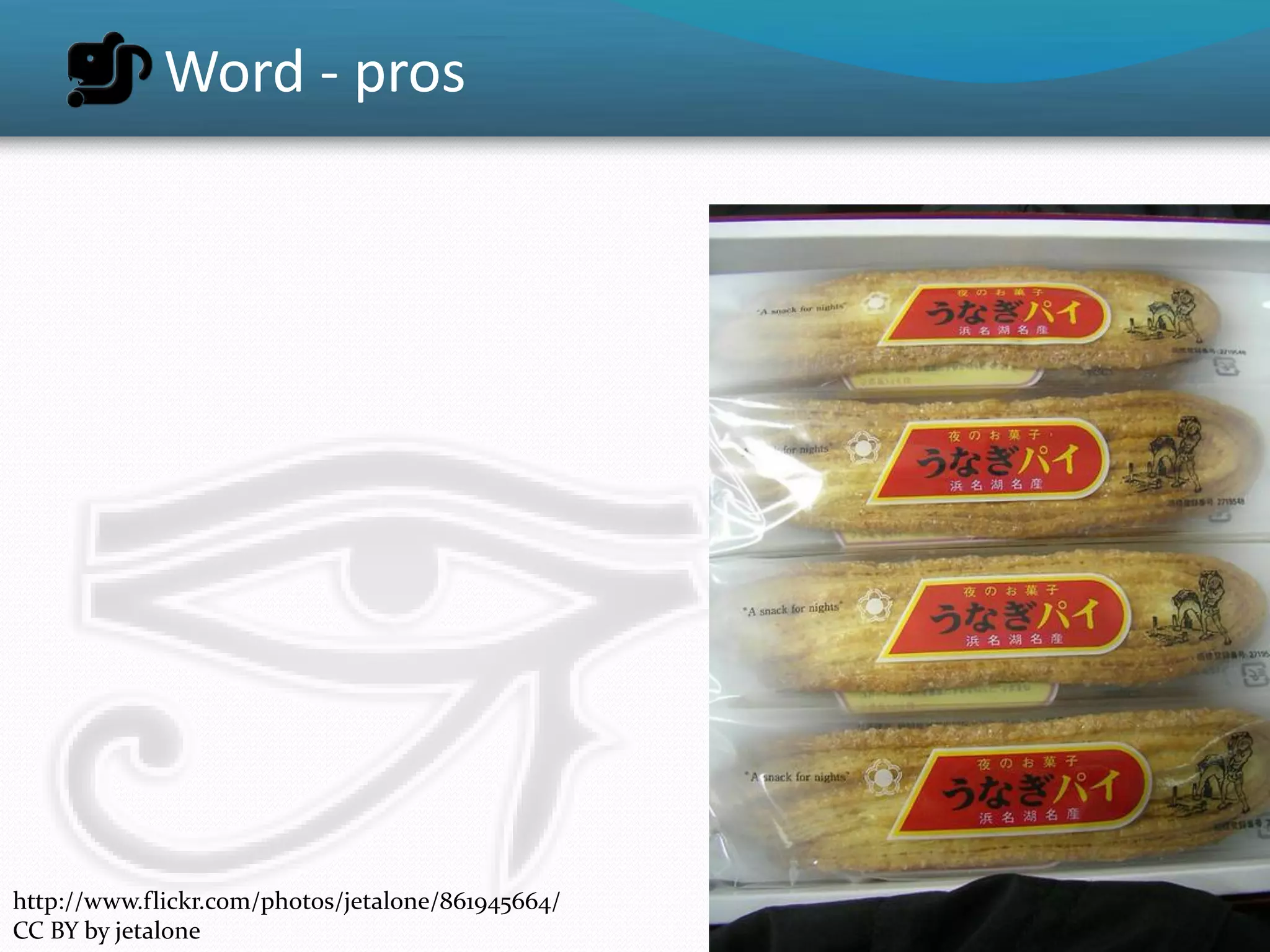 Word - pros




http://www.flickr.com/photos/jetalone/861945664/
CC BY by jetalone
 