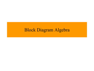 Block Diagram Algebra
 