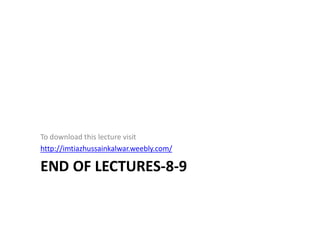 END OF LECTURES-8-9
To download this lecture visit
http://imtiazhussainkalwar.weebly.com/
 