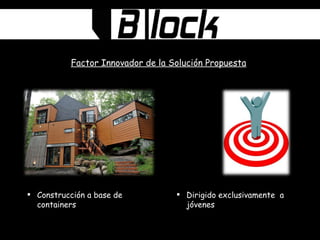 Factor Innovador de la Solución Propuesta Construcción a base de containers Dirigido exclusivamente  a jóvenes 
