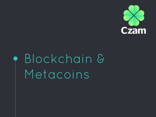 Blockchain &
Metacoins
 