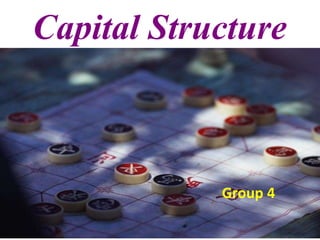 Capital Structure
Group 4
 