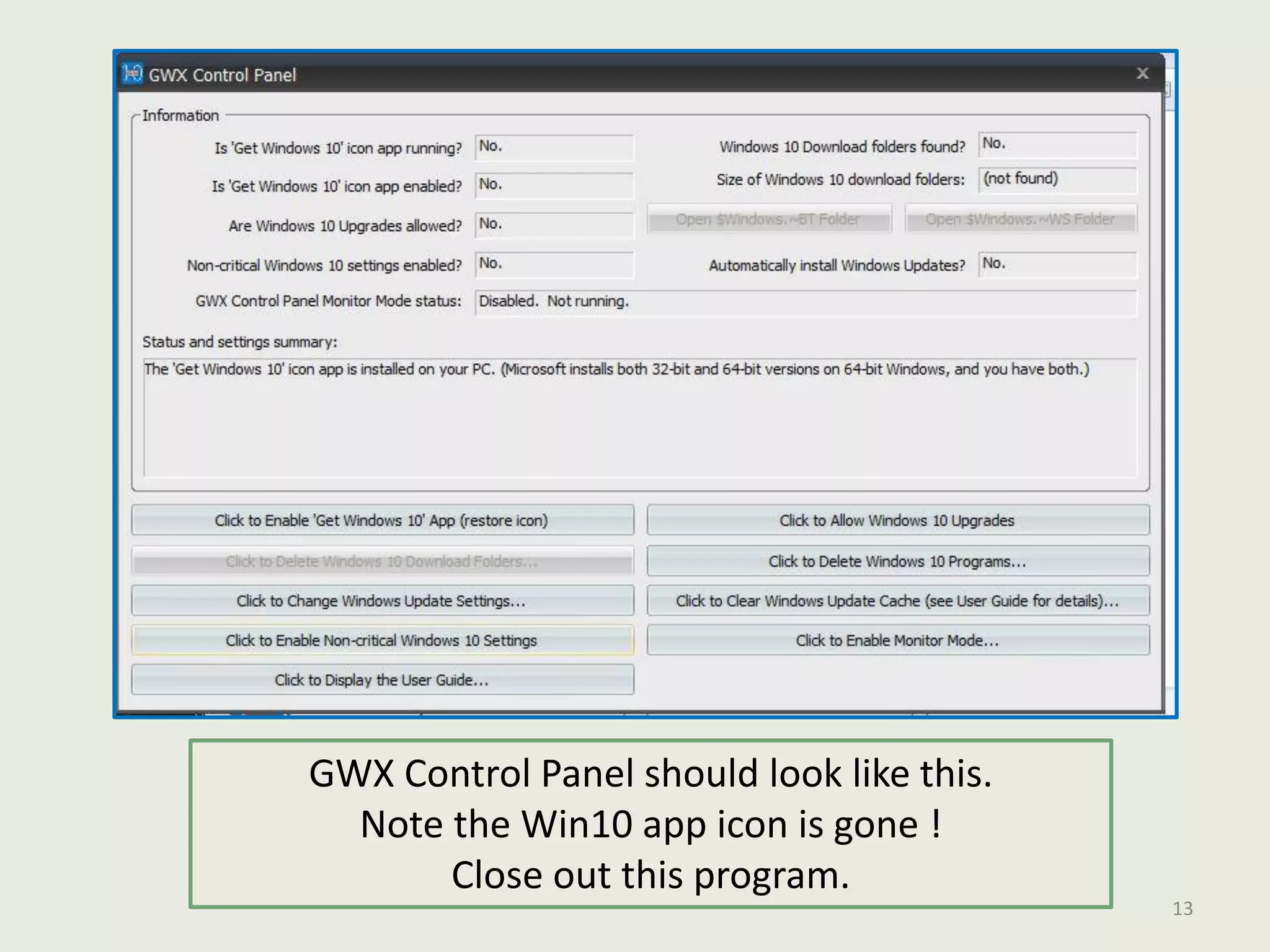 GWX Control Panel should look like this.
Note the Win10 app icon is gone !
Close out this program.
13
 