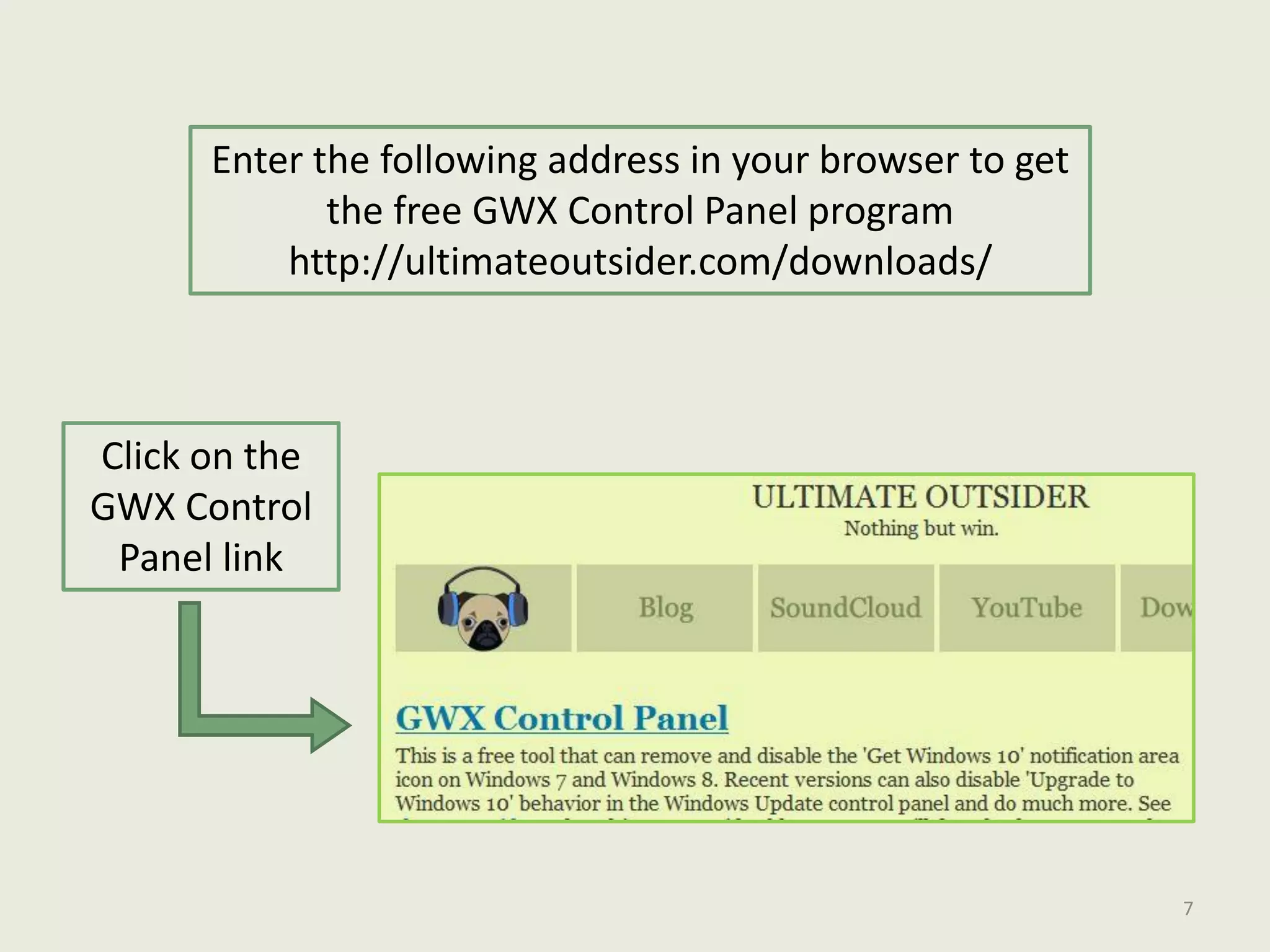 Enter the following address in your browser to get
the free GWX Control Panel program
http://ultimateoutsider.com/downloads/
Click on the
GWX Control
Panel link
7
 