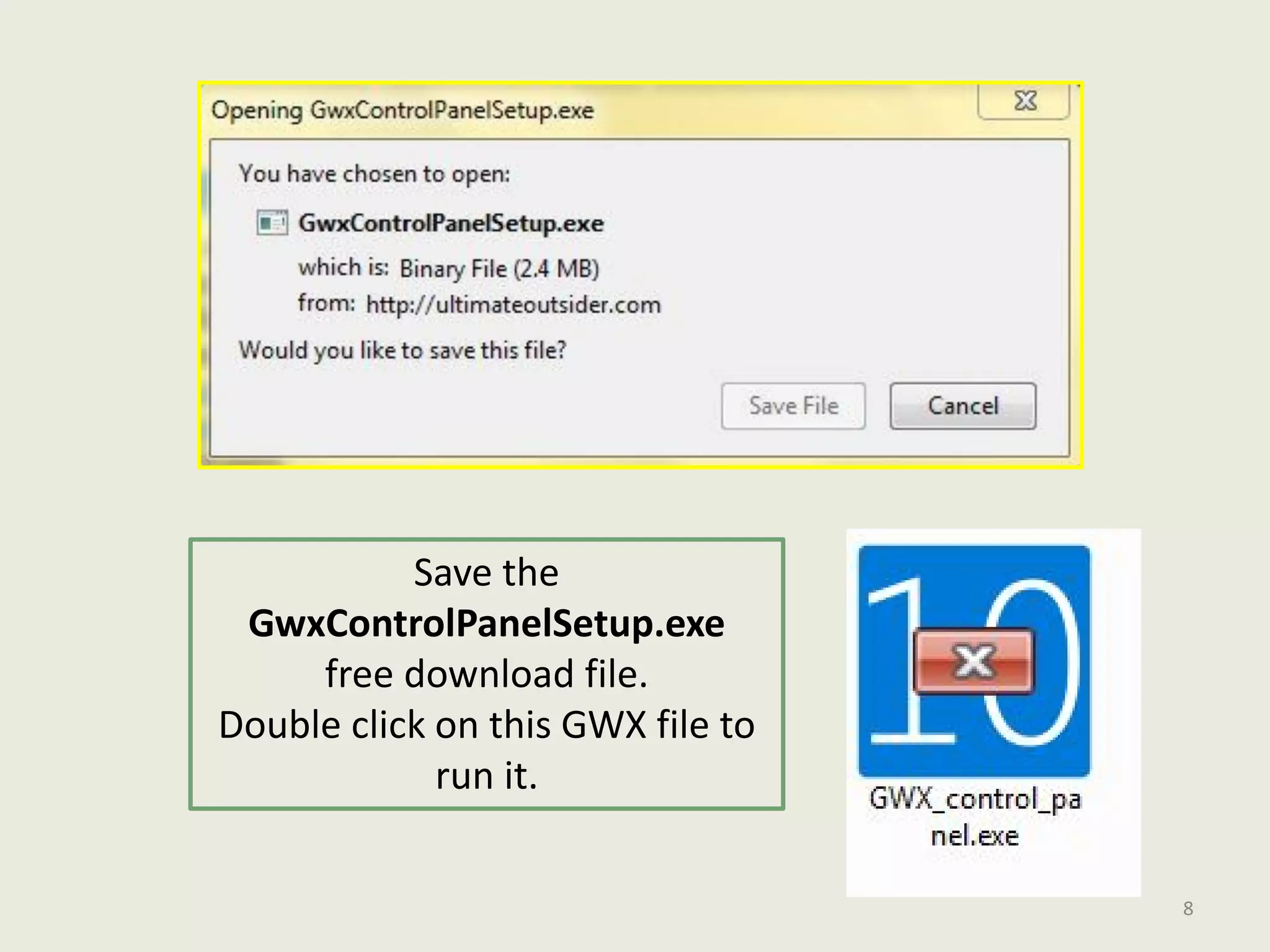 Save the
GwxControlPanelSetup.exe
free download file.
Double click on this GWX file to
run it.
8
 