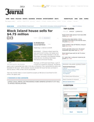 Providence 78° All Access | Activate | Sign In | eEdition | Subscriber Services
     
   |  EXPLORE »
NEWS NOW      
Block Island house sells for
$4.75 million
COMMENT
By Christine Dunn 
Journal Staff Writer  Follow
 
Posted Aug. 4, 2016 at 11:04 AM 
 
PROVIDENCE ­­ A house on Block Island has
been sold for $4.75 million, the highest price
paid for a home in New Shoreham in the last
three years, according to the Statewide Multiple
Listing Service, Lila Delman Real Estate
International announced Thursday.
The house, at 919 Coast Guard Road, is part of
a 14.82­acre oceanfront compound. The Delman
agency said it represented both sides in the sale, as Rosemary Tobin represented the sellers and
facilitated for the buyer. Online assessor records indicated the house had been purchased in
2013 by David J. Miller of New York for $3,625,000.
Tobin also recently listed a 12­acre oceanfront property at 966 Dorry’s Cove Road for $5.9
million, the agency said.
» Comment or view comments  
LATEST LOCAL VIDEOS: EAT PROVIDENCE HOME OWNERS GATHER AT CITY HALL
TO APPEAL REEVALUATIONS.
POPULAR EMAILED COMMENTED
Search business by keyword Search
Add your business here +
TOP CLICKS
Rhode Island state pension fund loses $466
million Aug. 3, 2016
Training camp observations: Jimmy
Garoppolo dominates as the Patriots injury
list grows Aug. 4, 2016
Shark spotted 5 feet off Martha's Vineyard
beach Aug. 4, 2016
Clinton gets $60 million from 20 people?
Impossible says Wash Post Aug. 4, 2016
Block Island house sells for $4.75 million
Aug. 4, 2016
R.I. ranks high in advanced industries job
growth Aug. 4, 2016
RHODE ISLAND DIRECTORY
Featured Businesses
E­EDITION
TODAY'S eEDITION
Read Subscribe
Search
HOME NEWS POLITICS SPORTS BUSINESS OPINION ENTERTAINMENT OBITS MARKETPLACE JOBS CARS HOMES
Thu, August 4, 2016 » WEATHER THINGS TO DO RACE IN R.I. MARKETS LOTTERIES BUSINESS SERVICES PHOTOS TV GUIDE CALENDAR
  
Shark spotted 5 feet off Martha's Vineyard beach        ...       Feds indict 46 in mob sweep, including reputed Philly boss        ...       Video: R.I.'s former schools chief and Tulsa Teach
  2 Recommend 0
 Zoom
919 Coast Guard Rd., New Shoreham
Capriccio
Newport Lamp & Shade Company
Uncle Tony's Pizza & Pasta
Cardi's Furniture
The Highlands
Find Rhode Island Attractions
1 
▼
 