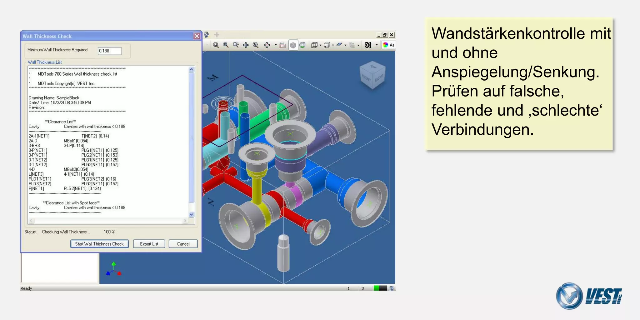 Design Check

               Wandstärkenkontrolle
               mit und ohne
               Anspiegelung/Senkung.
               Prüfen auf falsche,
               fehlende und‚ schlechte‘
               Verbindungen




                        Manifold Design with MDTools® 740
 