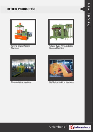 A Member of
OTHER PRODUCTS:
Paving Block Making
Machine
Rotary Type Fly Ash Brick
Making Machine
Fly Ash Brick Machine CLC Brick Making Machine
Products
 