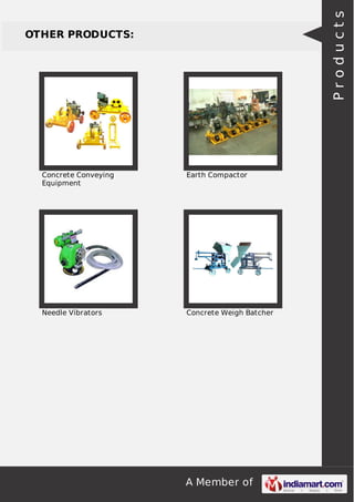 A Member of
OTHER PRODUCTS:
Concrete Conveying
Equipment
Earth Compactor
Needle Vibrators Concrete Weigh Batcher
Products
 