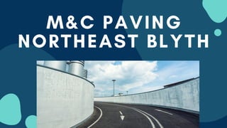 M&C PAVING
NORTHEAST BLYTH
 
