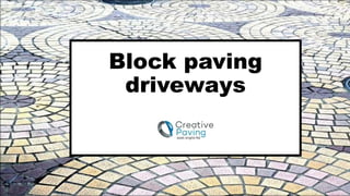Block paving
driveways
 