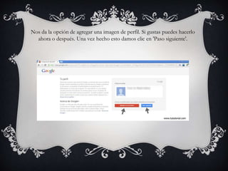 Nos da la opción de agregar una imagen de perfil. Si gustas puedes hacerlo
ahora o después. Una vez hecho esto damos clic en 'Paso siguiente'.
 