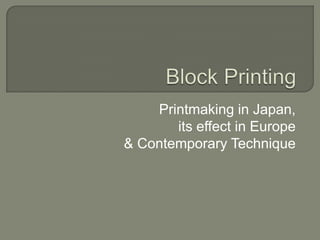 Block Printing Printmaking in Japan,  its effect in Europe  & Contemporary Technique 