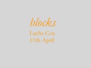 blocks
Lachs Cox
11th April