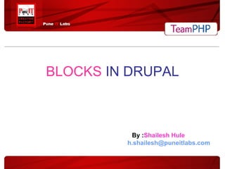 BLOCKS   IN DRUPAL By : Shailesh Hule [email_address] 