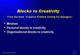 Blocks to Creativity ,[object Object],[object Object],[object Object],From the book “Creative Problem Solving For Managers” 