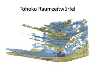 Tohoku Raumzeitwürfel
 