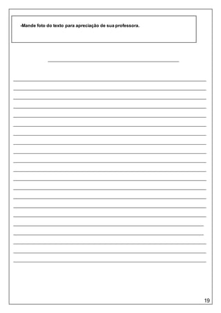19
-Mande foto do texto para apreciação de sua professora.
 