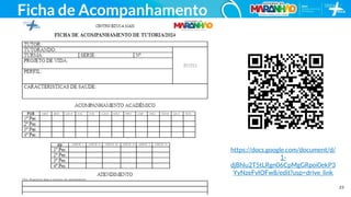 23
https://docs.google.com/document/d/
1-
djBhlu2T5tLRgn06CpMgGRpoi0ekP3
YyNzeFvlOFw8/edit?usp=drive_link
Ficha de Acompanhamento
 