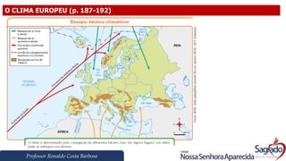 Professor Ronaldo Costa Barbosa
O CLIMA EUROPEU (p. 187-192)
 