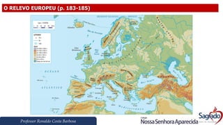 Professor Ronaldo Costa Barbosa
O RELEVO EUROPEU (p. 183-185)
 