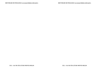 IDENTIDADE DO PEDAGOGO: um manual didático-informativo
UEG – UnU DE SÃO LUÍS DE MONTES BELOS
IDENTIDADE DO PEDAGOGO: um manual didático-informativo
UEG – UnU DE SÃO LUÍS DE MONTES BELOS
 
