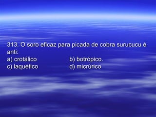 313. O soro eficaz para picada de cobra surucucu é313. O soro eficaz para picada de cobra surucucu é
anti:anti:
a) crotálicoa) crotálico b) botrópico.b) botrópico.
c) laquéticoc) laquético d) micrúricod) micrúrico
 