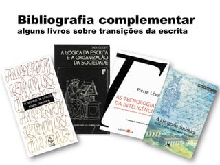 Bibliografia complementar
alguns livros sobre transições da escrita
 
