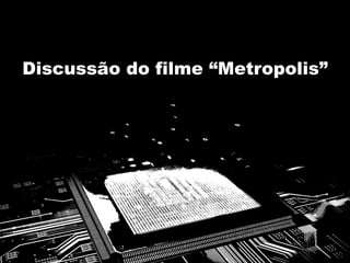 Discussão do filme “Metropolis”
 