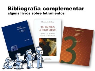 Bibliografia complementar
alguns livros sobre letramentos
 