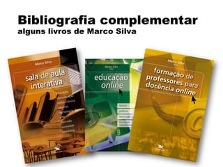 Bibliografia complementar
alguns livros de Marco Silva
 