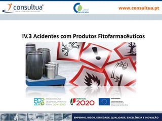 IV.3 Acidentes com Produtos Fitofarmacêuticos
1
 