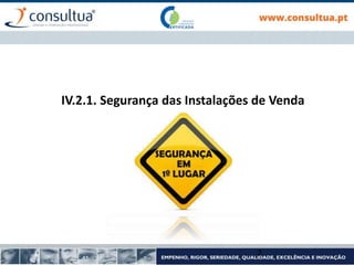 IV.2.1. Segurança das Instalações de Venda
2
 