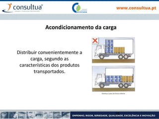Acondicionamento da carga
Distribuir convenientemente a
carga, segundo as
características dos produtos
transportados.
38
 