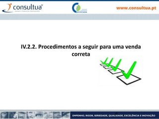 IV.2.2. Procedimentos a seguir para uma venda
correta
6
 