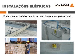 INSTALAÇÕES ELÉTRICAS
Podem ser embutidas nos furos dos blocos e sempre verticais
 