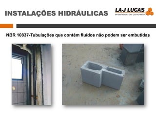 NBR 10837-Tubulações que contém fluídos não podem ser embutidas
INSTALAÇÕES HIDRÁULICAS
 