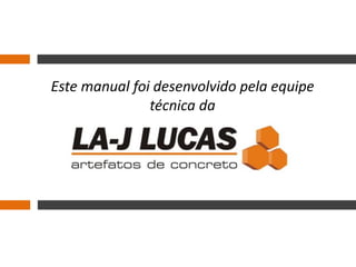 Este manual foi desenvolvido pela equipe
técnica da
 