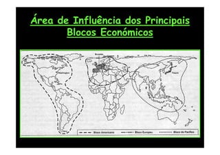 Área de Influência dos Principais
       Blocos Económicos
 
