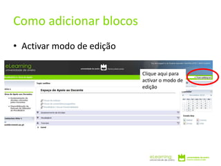 • Activar modo de edição
Como adicionar blocos
Clique aqui para
activar o modo de
edição