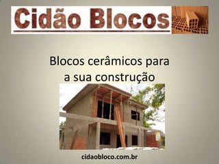 Blocos cerâmicos para
   a sua construção




     cidaobloco.com.br
 